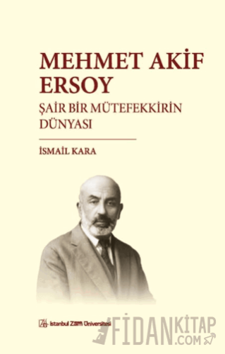 Mehmet Akif Ersoy Şair Bir Mütefekkirin Dünyası İsmail Kara