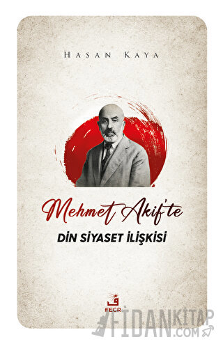 Mehmet Akif'te Din Siyaset İlişkisi Hasan Kaya