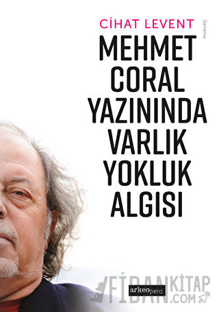 Mehmet Coral Yazınında Varlık Yokluk Algısı