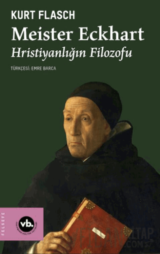Meister Eckhart - Hristiyanlığın Filozofu Kurt Flasch