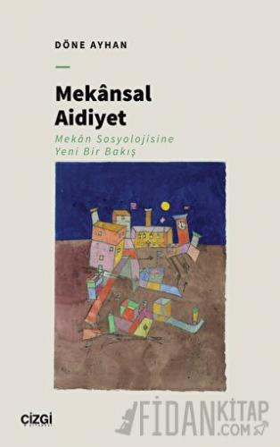 Mekansal Aidiyet - Mekân Sosyolojisine Yeni Bir Bakış
