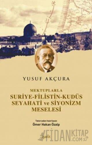 Mektuplarla Suriye-Filistin-Kudüs Seyahati ve Siyonizm Meselesi