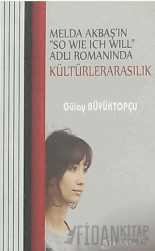 Melda Akbaş'ın "So Wıe Ich Wıll" Adlı Romanında Kültürelerarasılık