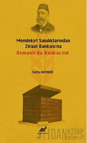 Memleket Sandıklarından Ziraat Bankası'na Osmanlı'da Bankacılık Saliha