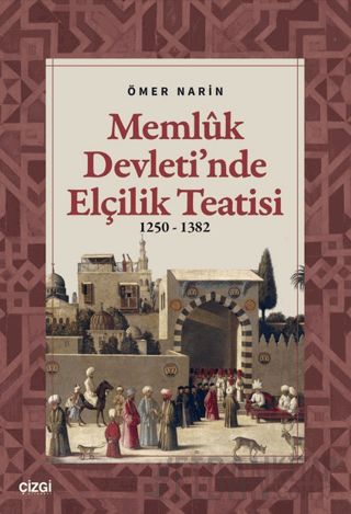 Memlük Devleti’nde Elçilik Teatisi (1250 – 1382)