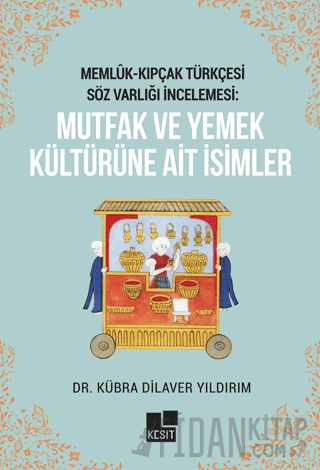 Memlük- Kıpçak Türkçesi Söz Varlığı İncelemesi: Mutfak ve Yemek Kültürüne Ait İsimler