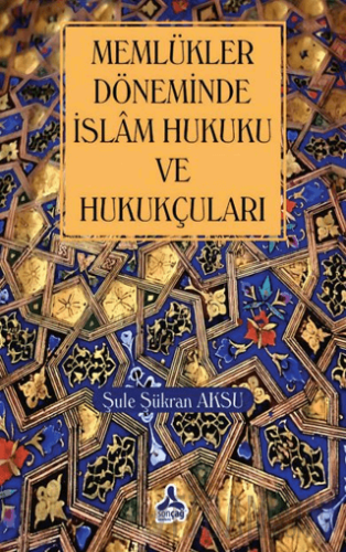 Memlükler Dönemi İslam Hukuku ve Hukukçuları