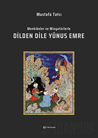 Menkıbeler ve Minyatürlerle Dilden Dile Yunus Emre (Ciltli)