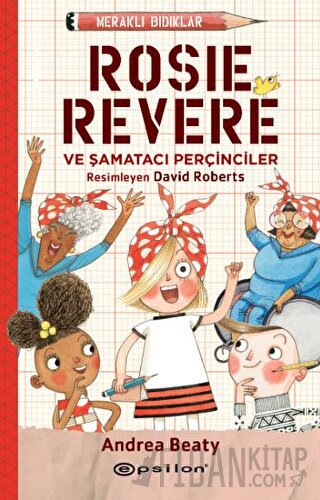 Meraklı Bıdıklar - Rosie Revere Şamatacı Perçinciler