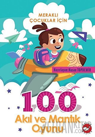 Meraklı Çocuklar İçin 100 Akıl Ve Mantık Oyunu