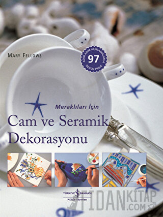 Meraklıları İçin Cam ve Seramik Dekorasyonu (Ciltli) Mary Fellows