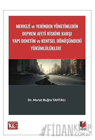 Merkezi ve Yerinden Yönetimlerin Deprem Afeti Riskine Karşı Yapı Denetim ve Kentsel Dönüşümdeki Yükümlülükleri