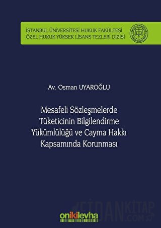 Mesafeli Sözleşmelerde Tüketicinin Bilgilendirme Yükümlülüğü ve Cayma Hakkı Kapsamında Korunması (Ciltli)