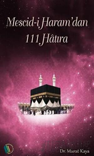 Mescid-i Haram'dan 111 Hatıra Murat Kaya