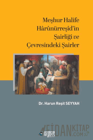Meşhur Halife Harunürreşid'in Şairliği ve Çevresindeki Şairler Harun R
