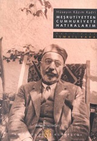 Meşrutiyetten Cumhuriyete Hatıralarım Hüseyin Kazım Kadri