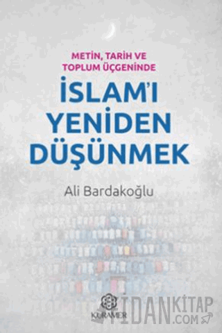 Metin, Tarih ve Toplum Üçgeninde İslam'ı Yeniden Düşünmek Ali Bardakoğ