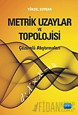 Metrik Uzaylar ve Topolojisi -Çözümlü Araştırmalı