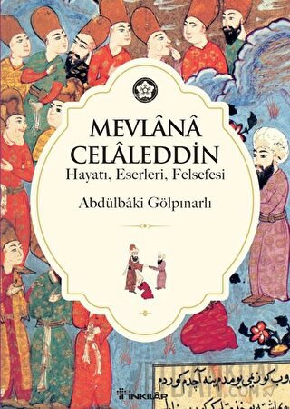 Mevlana Celaleddin (Hayatı, Eserleri, Felsefesi)