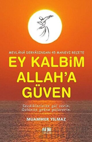 Mevlana Deryasından 45 Manevi Reçete Ey Kalbim Allah’a Güven
