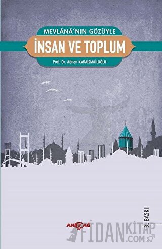 Mevlana’nın Gözüyle İnsan ve Toplum Adnan Karaismailoğlu