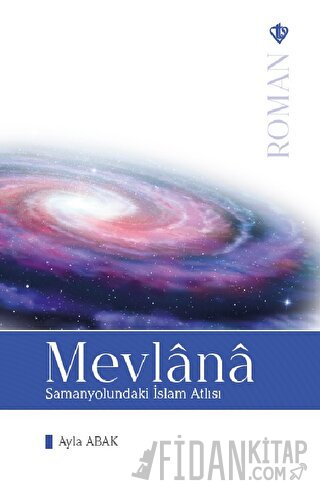 Mevlana: Samanyolundaki İslam Atlısı