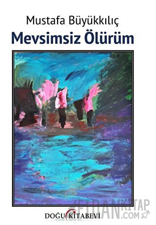 Mevsimsiz Ölürüm Mustafa Büyükkılıç