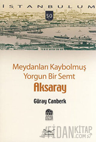 Meydanları Kaybolmuş Yorgun Bir Semt Aksaray