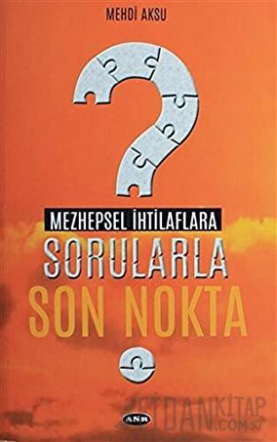 Mezhepsel İhtilaflara Sorularla Son Nokta