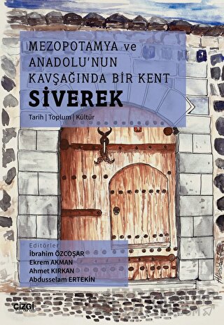 Mezopotamya Ve Anadolu'nun Kavşağında Bir Kent Siverek (Tarih – Toplum – Kültür)