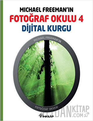 Michael Freeman’ın Fotoğraf Okulu 4 - Dijital Kurgu