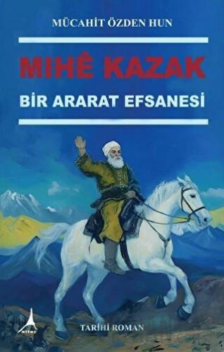 Mıhe Kazak - Bir Ararat Efsanesi Mücahit Özden Hun