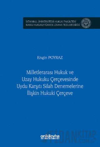 Milletlerarası Hukuk ve Uzay Hukuku Çerçevesinde Uydu Karşıtı Silah Denemelerine İlişkin Hukuki Çerçeve