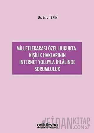 Milletlerarası Özel Hukukta Kişilik Haklarının İnternet Yoluyla İhlalinde Sorumluluk (Ciltli)