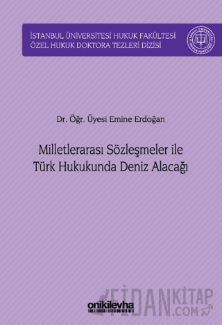 Milletlerarası Sözleşmeler ile Türk Hukukunda Deniz Alacağı (Ciltli)