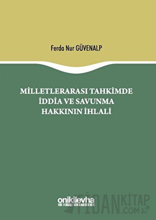 Milletlerarası Tahkimde İddia ve Savunma Hakkının İhlali (Ciltli)