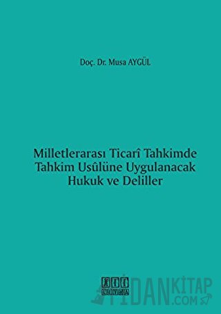 Milletlerarası Ticari Tahkimde Tahkim Usulüne Uygulanacak Hukuk ve Deliller