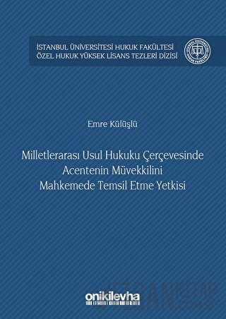 Milletlerarası Usul Hukuku Çerçevesinde Acentenin Müvekkilini Mahkemede Temsil Etme Yetkisi (Ciltli)