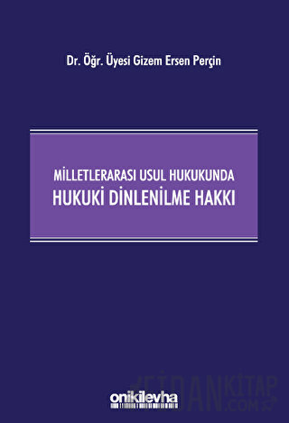 Milletlerarası Usul Hukukunda Hukuki Dinlenilme Hakkı (Ciltli)