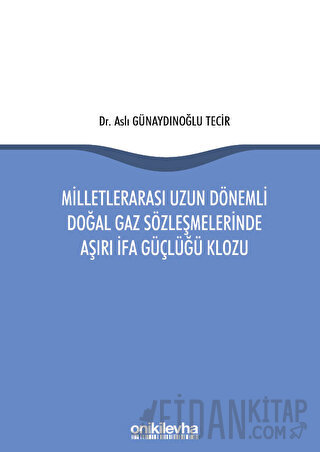 Milletlerarası Uzun Dönemli Doğal Gaz Sözleşmelerinde Aşırı İfa Güçlüğü Klozu
