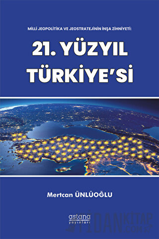Milli Jeopolitika ve Jeostratejinin İnşa Zihniyeti: 21. Yüzyıl Türkiye
