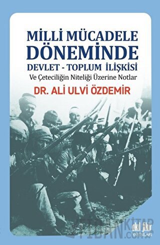 Milli Mücadele Döneminde Devlet - Toplum İlişkisi ve Çeteciliğin Niteliği Üzerine Notlar