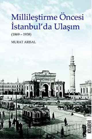 Millileştirme Öncesi İstanbul’da Ulaşım (1869-1938)