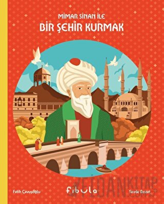 Mimar Sinan ile Bir Şehir Kurmak (Ciltli) Fatih Çavuşoğlu