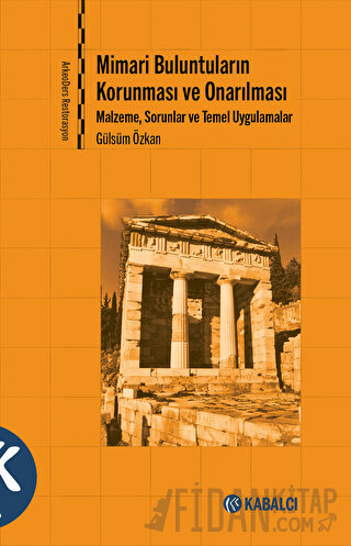 Mimari Buluntuların Korunması ve Onarılması - Malzeme, Sorunlar ve Temel Uygulamalar