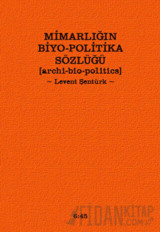 Mimarlığın Biyo-Politika Sözlüğü (Ciltli)