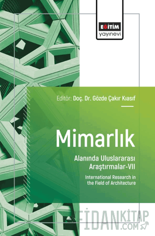 Mimarlık Alanında Uluslararası Araştırmalar - VII Gözde Çakır Kıasıf