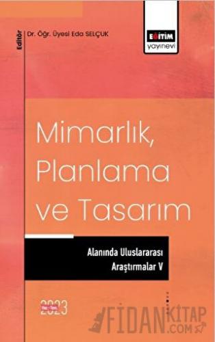 Mimarlık, Planlama ve Tasarım Alanında Uluslararası Araştırmalar 5