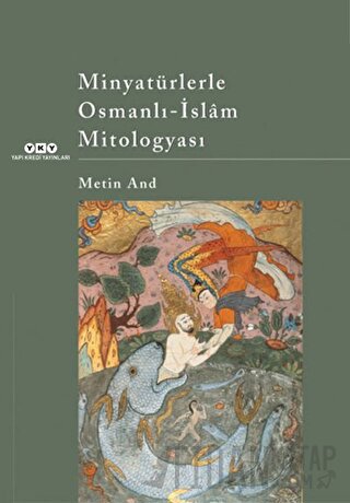 Minyatürlerle Osmanlı - İslam Mitologyası Metin And