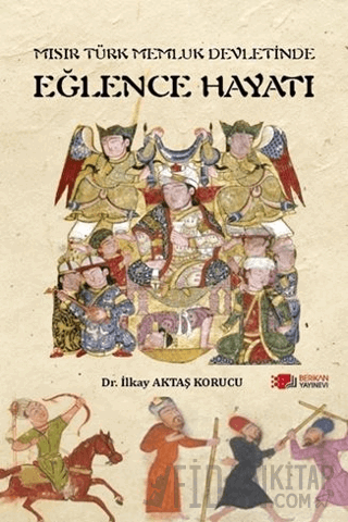 Mısır Türk Memluk Devletinde Eğlence Hayatı İlkay Aktaş Korucu